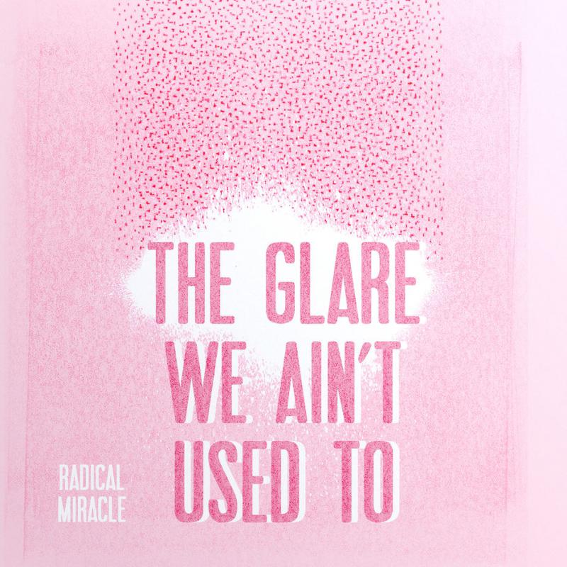 Radical Miracle-The glare we ain't used to