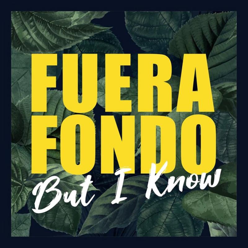 Fuera Fondo-But i know