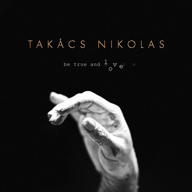 Nikolas Takács-Be True and Love