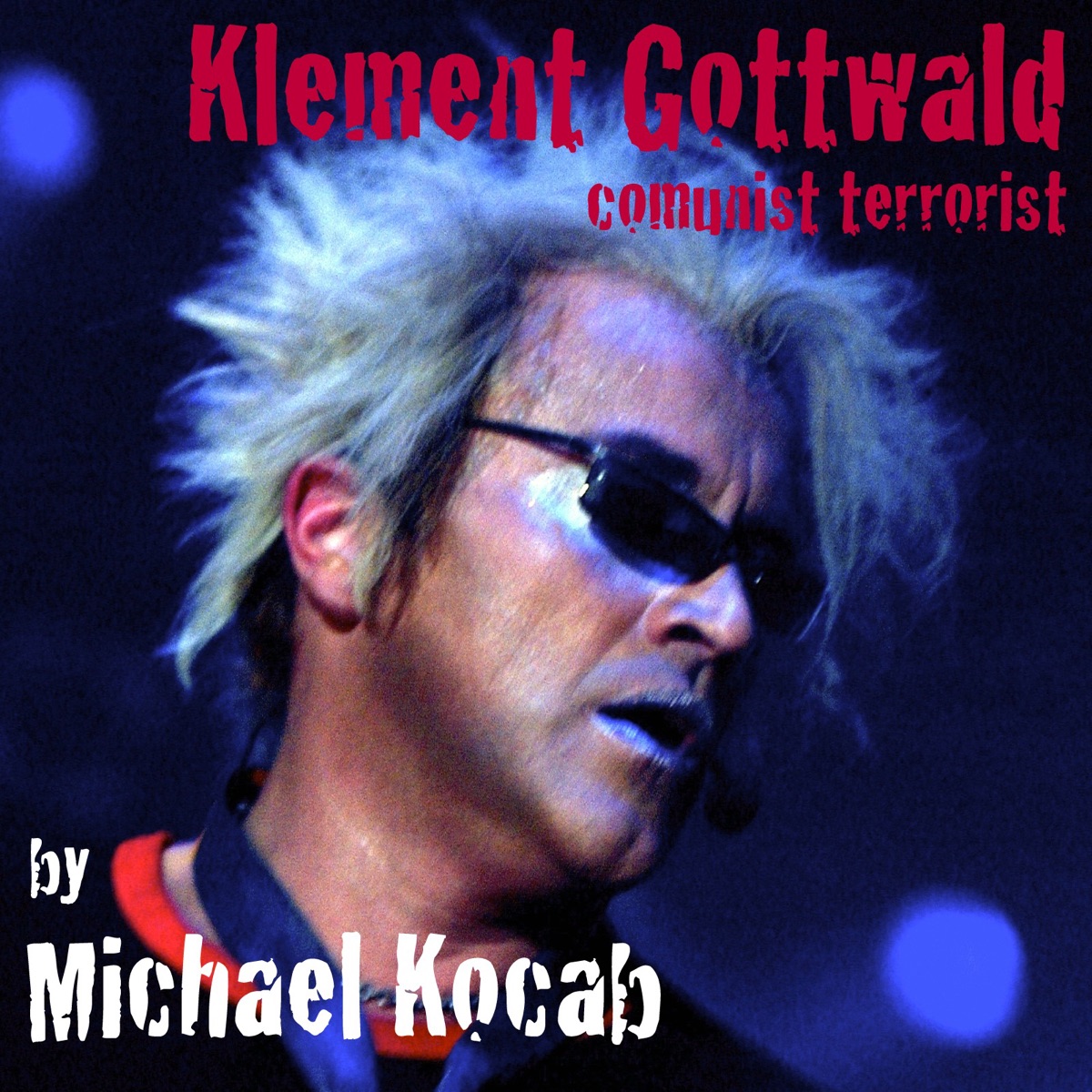 Klement Gottwald-communist terrorist (feat. Glenn Proudfoot, Richard Scheufler, Klaudius Kryspin, Natalie Kocab & Josef Novotny)