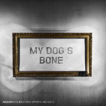 My Dog's Bone-Brainman and the other heroes