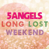 5angels-Long lost weekend