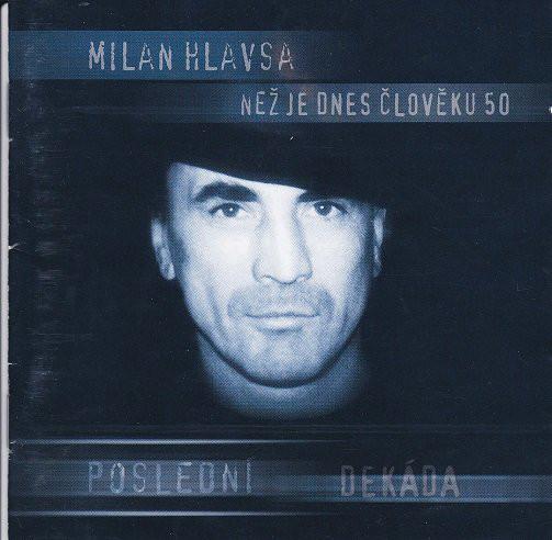Milan Hlavsa-Než je dnes člověku 50 - Poslední dekáda