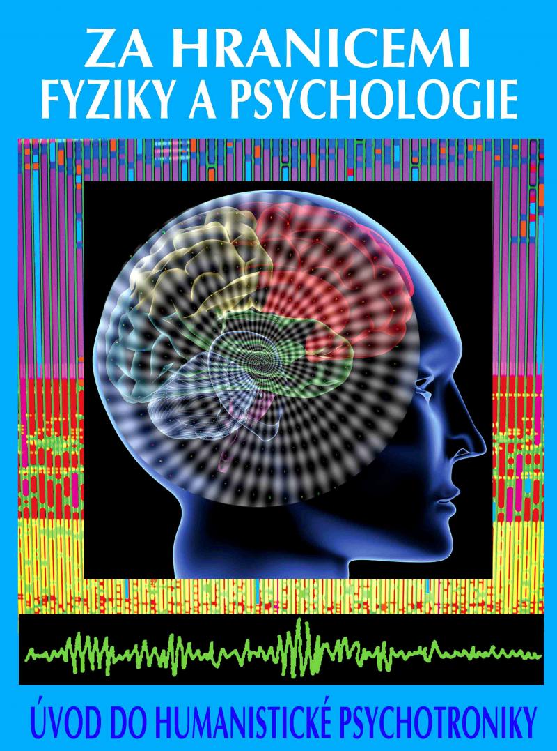 Za hranicemi fyziky a psychologie / Úvod do humanistické psychotroniky 