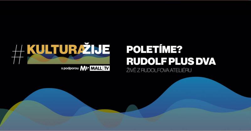 Poletíme? živě ve verzi Rudolf plus dva v #kulturažije na Mall.tv