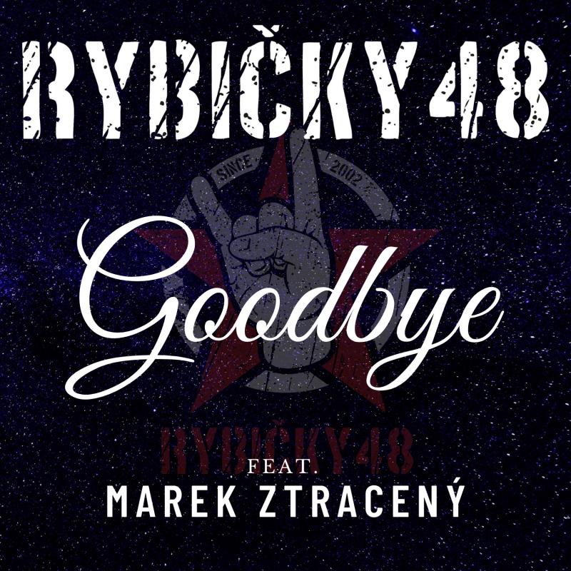 Kapela Rybičky 48 vydává nový singl Goodbye, který natočila   s kamarádem Markem Ztraceným. Ve filmovém videoklipu si zahráli herci Václav Knop a Oldřich Navrátil